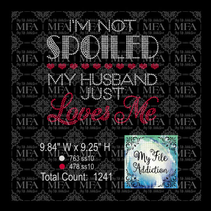 I'm Not Spoiled My Husband Just Loves Me Rhinestone Digital Download File - My File Addiction