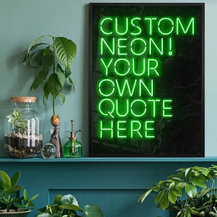 Green custom neon sign print with "CUSTOM NEON! YOUR OWN QUOTE HERE" text on a dark marble background.