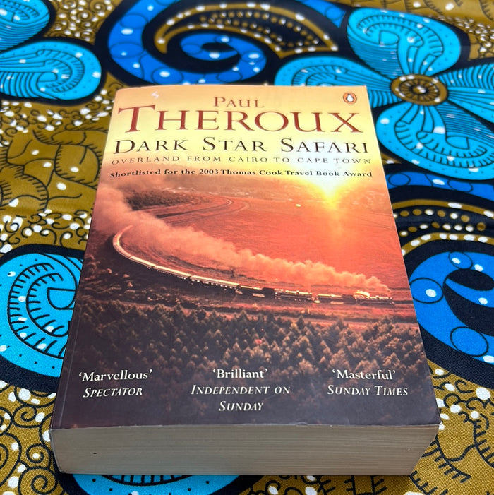 Dark Star Safari: Overland from Cairo to Cape Town by Paul Theroux