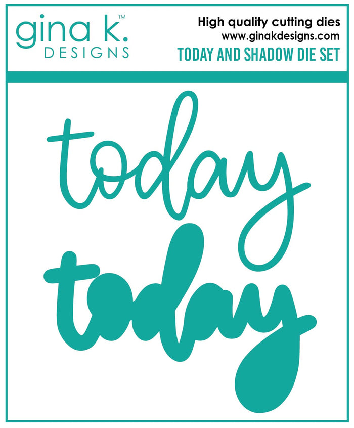 Gina K. Designs - Dies - Today and Shadow. Our dies are compatible with most die cutting machines.  Follow the manufacturer's instructions for your specific machine for cutting wafer thin dies. Gina K Designs wafer thin metal-etched dies are the highest quality available for your paper crafting projects. Available at Embellish Away located in Bowmanville Ontario Canada.
