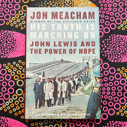 His Truth Is Marching On: John Lewis and the Power of Hope by John Meacham