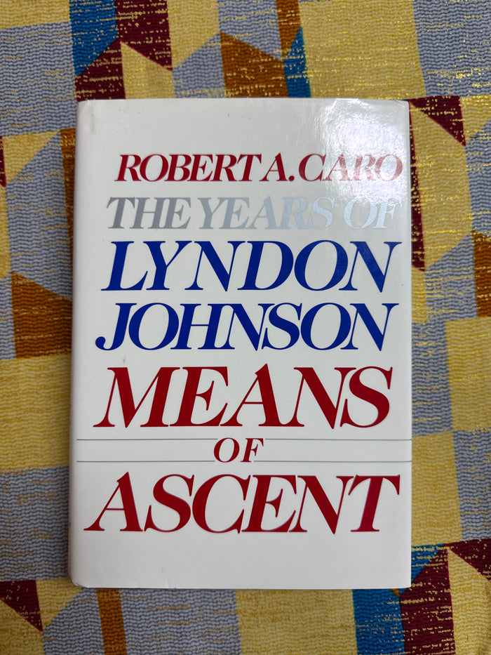 The Years of Lyndon Johnson: Means of Ascent by Robert Caro